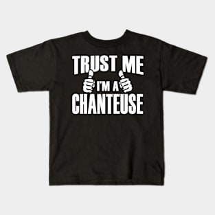 Trust Me I’m A Chanteuse – T & Accessories Kids T-Shirt